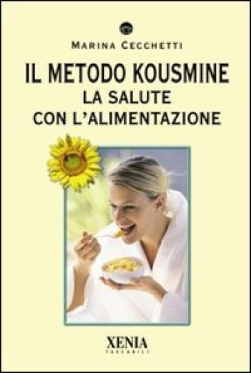 Il metodo Kousmine. La salute con l'alimentazione - Marina Cecchetti