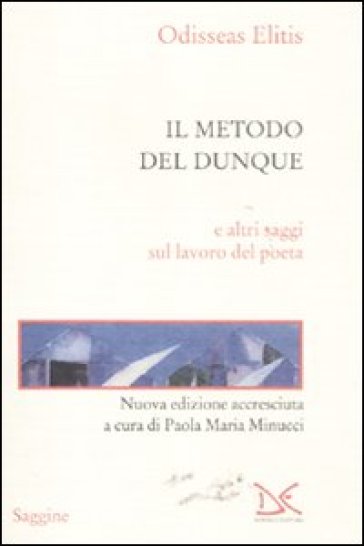 Il metodo del dunque e altri saggi sul lavoro del poeta - Odisseas Elitis