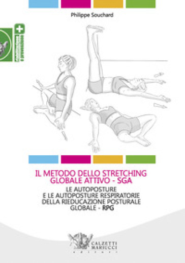 Il metodo dello stretching globale attivo (SGA). Le autoposture e le autoposture respiratorie della rieducazione posturale globale (RPG) - Souchard Philippe