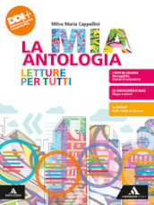 La mia antologia. Letture per tutti. Per le Scuole superiori. Con e-book. Con espansione online