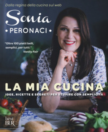 La mia cucina. Idee, ricette e segreti per stupire con semplicità - Sonia Peronaci