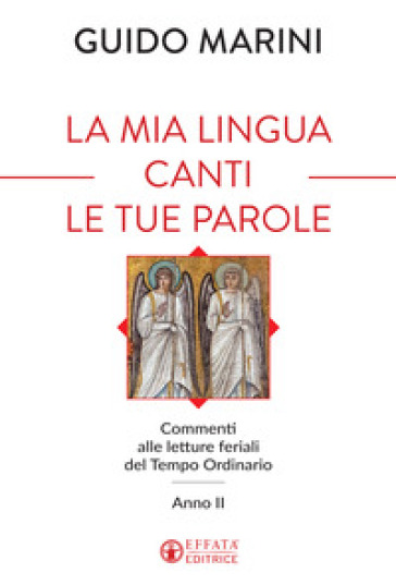 La mia lingua canti le tue parole. Commenti alle letture feriali del Tempo Ordinario (Anno II) - Guido Marini