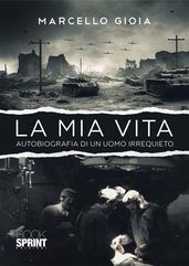 La mia vita - Autobiografia di un uomo irrequieto