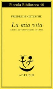 La mia vita. Scritti autobiografici 1856-1869