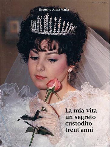 La mia vita un segreto custodito trent'anni - Anna Maria Esposito