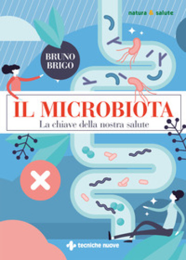 Il microbiota. La chiave della nostra salute - Bruno Brigo