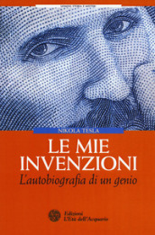 Le mie invenzioni. L autobiografia di un genio