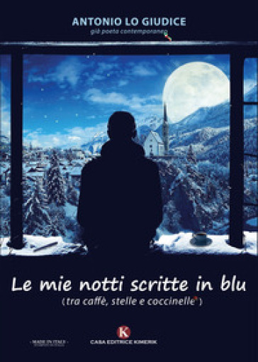 Le mie notti scritte in blu. (tra caffè, stelle e coccinelle) - Antonio Lo Giudice