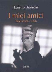 I miei amici. Diari (1968-1970)