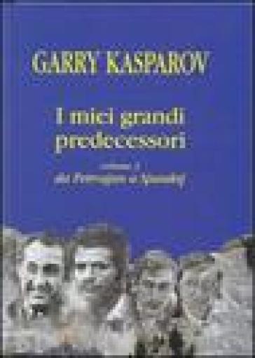 I miei grandi predecessori. Vol. 3: Da Petrosjan a Spasskij - Garry Kasparov