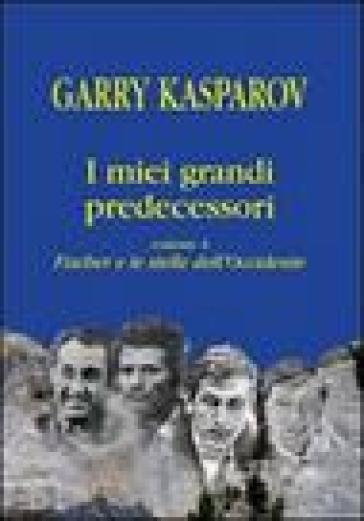 I miei grandi predecessori. Vol. 4: Fischer e le stelle dell'Occidente - Garry Kasparov