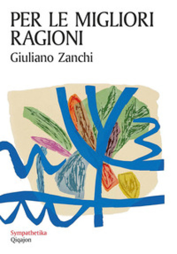 Per le migliori ragioni. L'irrevocabile promessa dell'amore - Giuliano Zanchi