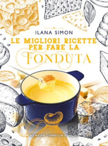 Le migliori ricette per fare la fonduta - Ilana Simon