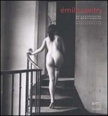 Émile Savitry. Un photographe de Montparnasse-Un fotógrafo de Montparnasse. Ediz. illustrata