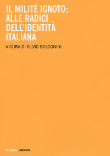 Il milite ignoto. Alle radici dell'identità italiana