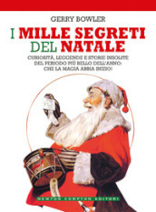 I mille segreti del Natale. Curiosità, leggende e storie insolite del periodo più bello dell anno: che la magia abbia inizio!