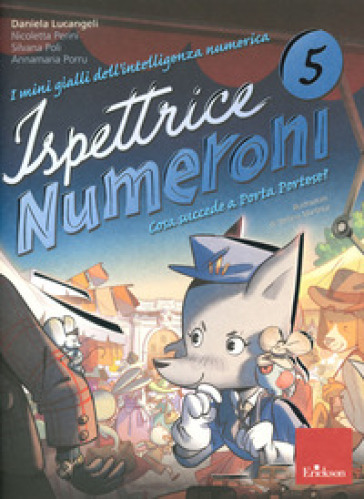 I mini gialli dell'intelligenza numerica. Vol. 5: Ispettrice Numeroni. Che cosa succede a Porta Portese? - Daniela Lucangeli - Silvana Poli - Adriana Molin - Nicoletta Perini