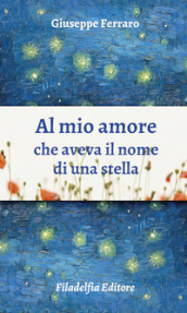 Al mio amore che aveva il nome di una stella. Poesie 1962-2022