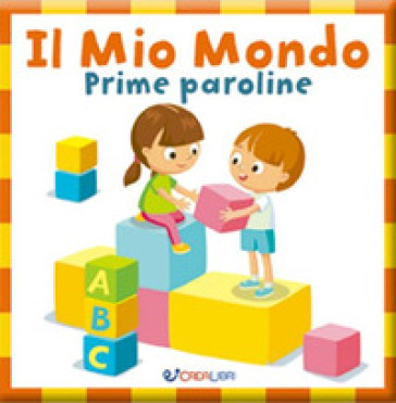 Il mio mondo. Prime paroline. Baby book. Ediz. a colori