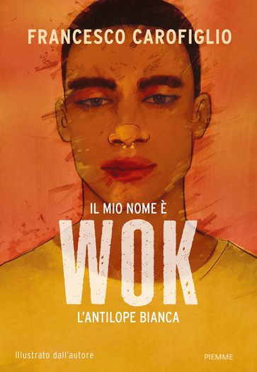 Il mio nome è Wok l'antilope bianca - Edizione Illustrata - Francesco Carofiglio