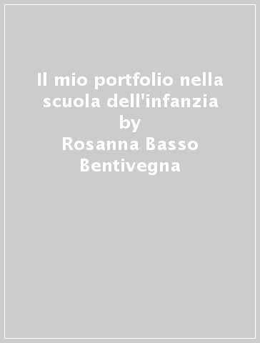 Il mio portfolio nella scuola dell'infanzia - Rosanna Basso Bentivegna