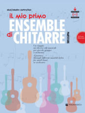 Il mio primo ensemble di chitarra. Un viaggio nei diversi stili musicali per piccolo gruppo o orchestra (ad uso docenti). Con File audio per il download