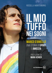 Il mio tuffo nei sogni. Marco D Aniello, una storia di sport e amicizia