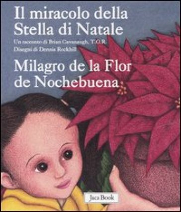 Il miracolo della Stella di Natale-Milagro de la Flor de Nochebuena. Ediz. bilingue - Brian Cavanaugh - Dennis Rockhill