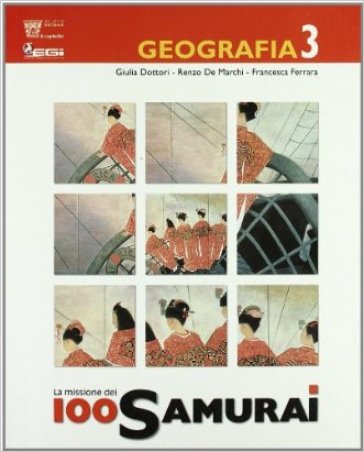 La missione 100 samurai. Geografia. Con materiali per il docente. Per la Scuola media. Vol. 3 - Giulia Dottori - Renzo De Marchi - Francesca Ferrara