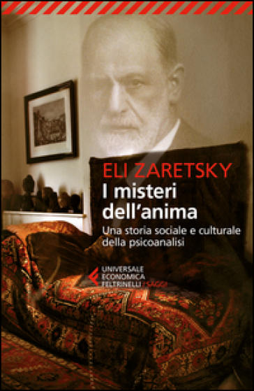 I misteri dell'anima. Una storia sociale e culturale della psicoanalisi - Eli Zaretsky