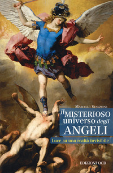 Il misterioso universo degli angeli. Luce su una realtà invisibile - Marcello Stanzione