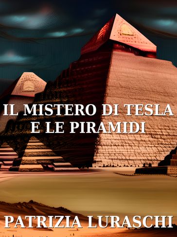 Il mistero di Tesla e le piramidi - Patrizia Luraschi