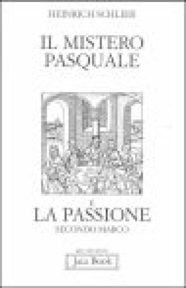 Il mistero pasquale e la Passione secondo Marco - Heinrich Schlier