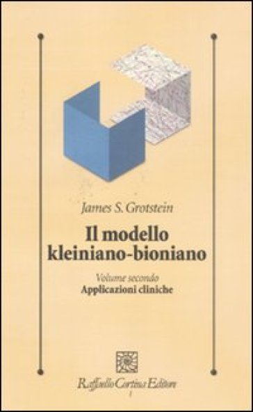 Il modello kleiniano-bioniano. Vol. 2: Applicazioni cliniche - James S. Grotstein