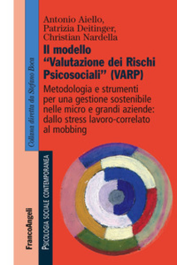 Il modello «valutazione dei rischi psicosociali» (VARP) - Antonio Aiello - Patrizia Deitinger - Christian Nardella