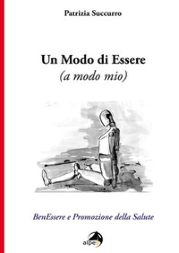 Un modo di essere (a modo mio). BenEssere e Promozione della Salute - Patrizia Succurro