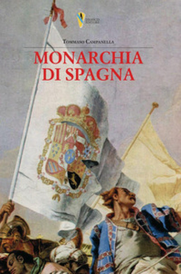 La monarchia di Spagna. Prima stesura giovanile - Tommaso Campanella