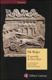 Il mondo di Ben Hur. Lo spettacolo delle corse nell antica Roma