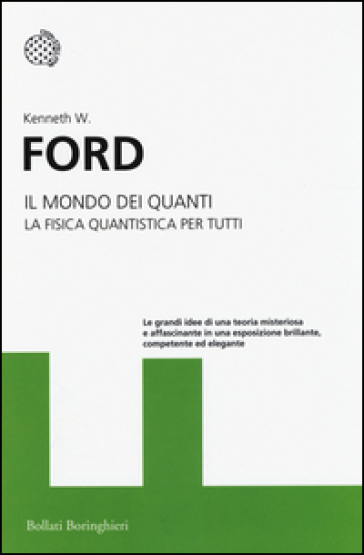 Il mondo dei quanti. La fisica quantistica per tutti - Kenneth W. Ford