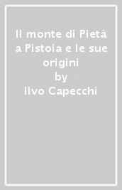 Il monte di Pietà a Pistoia e le sue origini