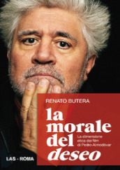 La morale del deseo. La dimensione etica dei film di Pedro Almodovar