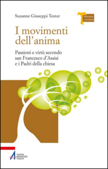 I movimenti dell'anima. Passioni e virtù secondo san Francesco d'Assisi e i padri della Chiesa - Suzanne Giuseppi Testut