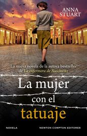 La mujer con el tatuaje. Un bestseller internacional. La conmovedora historia de un tatuaje que une a una madre y una hija tras el horror de Auschwitz.