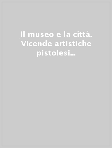 Il museo e la città. Vicende artistiche pistolesi del Quattrocento