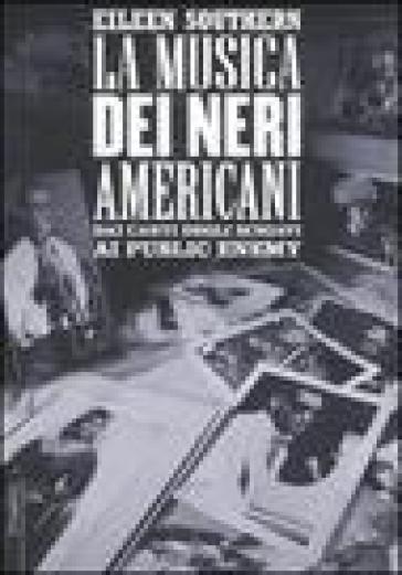 La musica dei neri americani. Dai canti degli schiavi ai Public Enemy - Eileen Southern