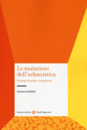 Le mutazioni dell urbanistica. Principi, tecniche, competenze