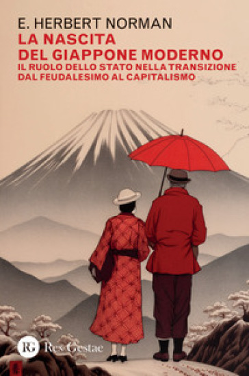 La nascita del Giappone moderno. Il ruolo dello stato nella transizione dal feudalesimo al capitalismo - Herbert E. Norman