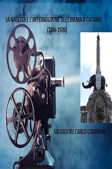 La nascita e l'affermazione del cinema a catania (1896-1920) - Salvatore Carlo Campione