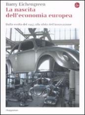 La nascita dell economia europea. Dalla svolta del 1945 alla sfida dell innovazione