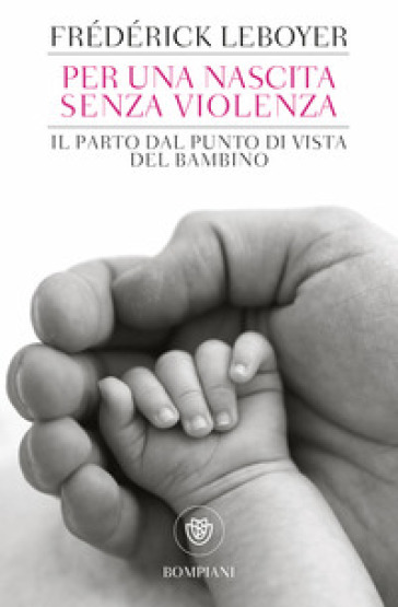 Per una nascita senza violenza. Il parto dal punto di vista del bambino - Frederick Leboyer